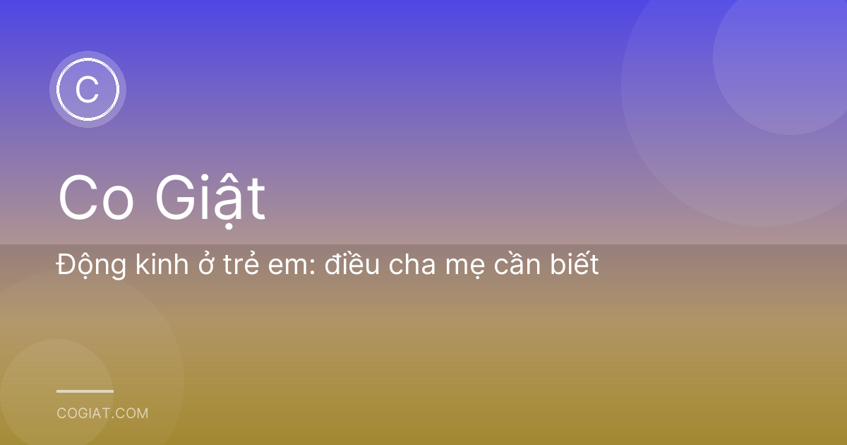 Động kinh ở trẻ em: điều cha mẹ cần biết