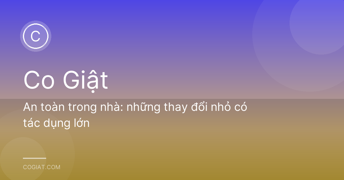 An toàn trong nhà: những thay đổi nhỏ có tác dụng lớn