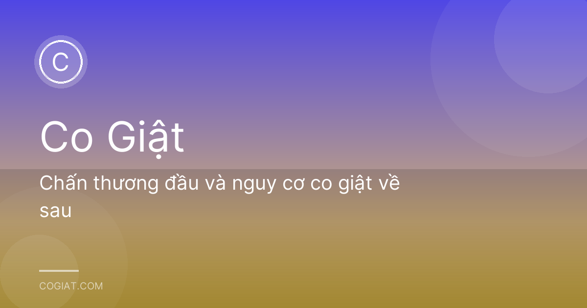 Chấn thương đầu và nguy cơ co giật về sau