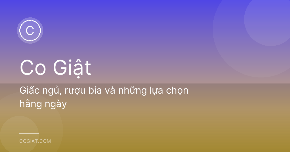 Giấc ngủ, rượu bia và những lựa chọn hằng ngày