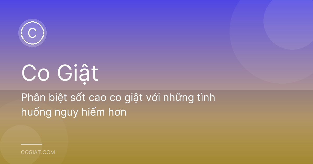 Phân biệt sốt cao co giật với những tình huống nguy hiểm hơn