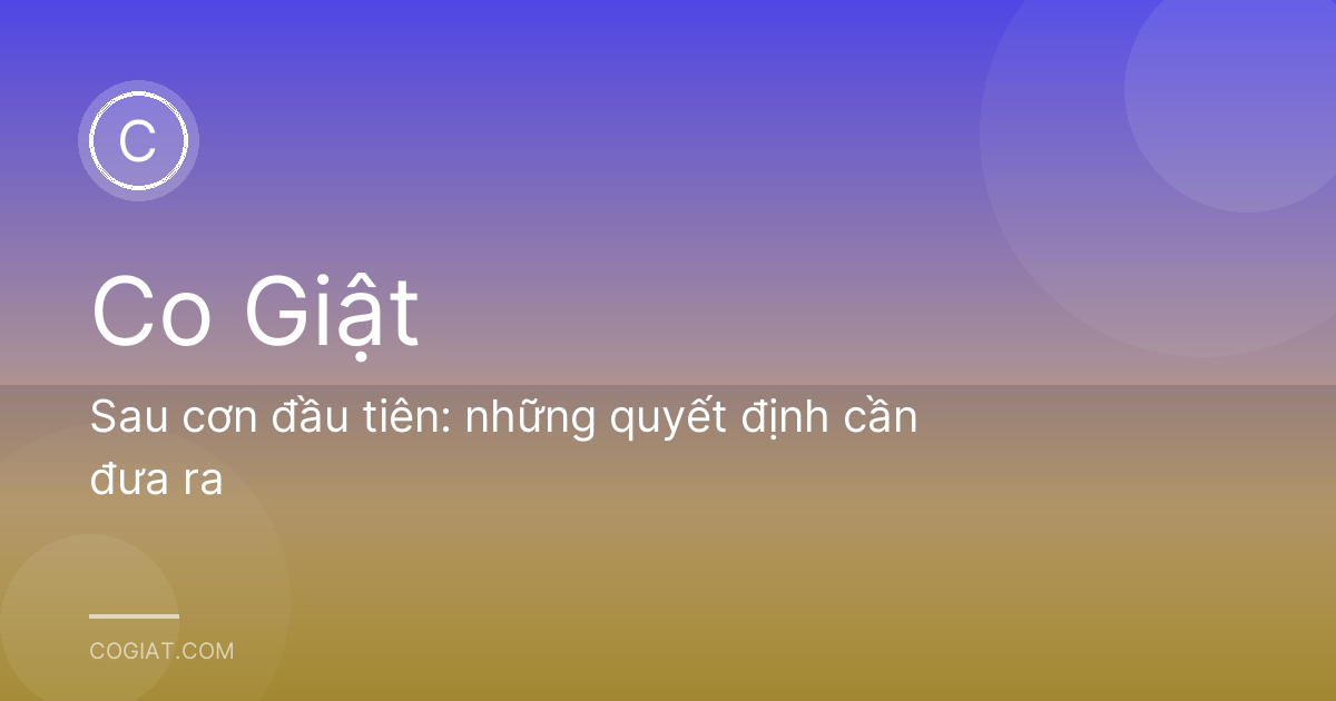 Sau cơn đầu tiên: những quyết định cần đưa ra