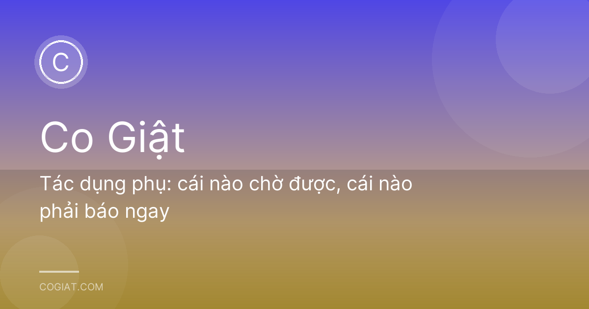 Tác dụng phụ: cái nào chờ được, cái nào phải báo ngay